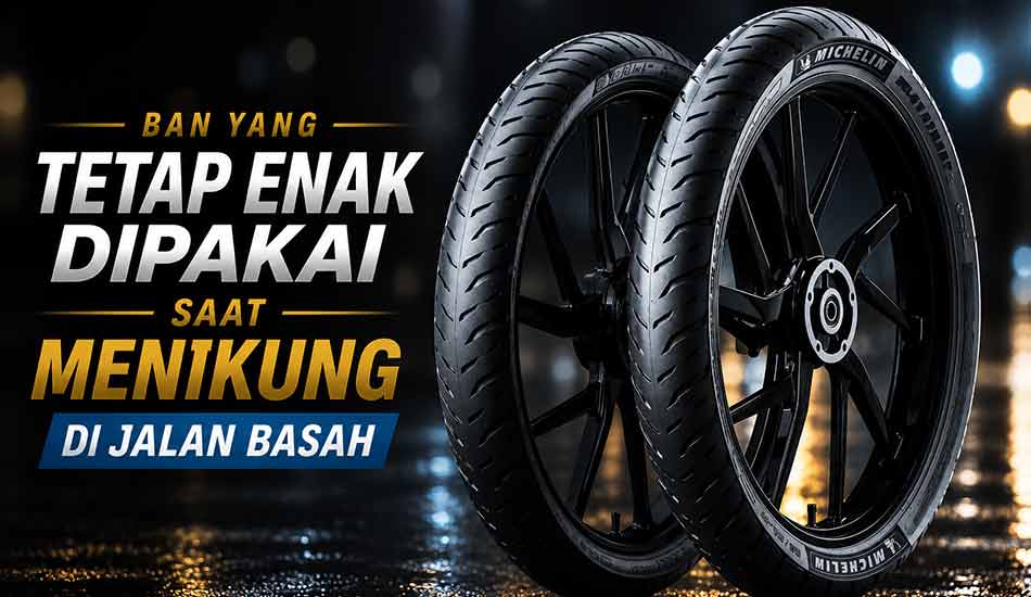 Ban yang Tetap Enak Dipakai Saat Menikung di Jalan Basah