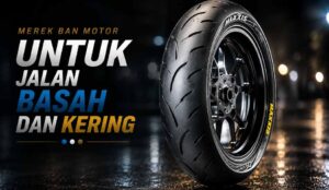 Merek Ban Motor untuk Jalan Basah dan Kering